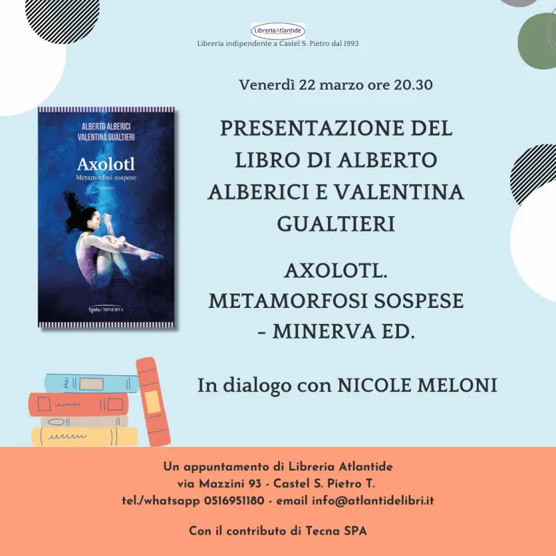 Presentazione del libro di Alberto Alberici e Valentina Gualtieri, "Axolotl. Metamorfosi sospese"