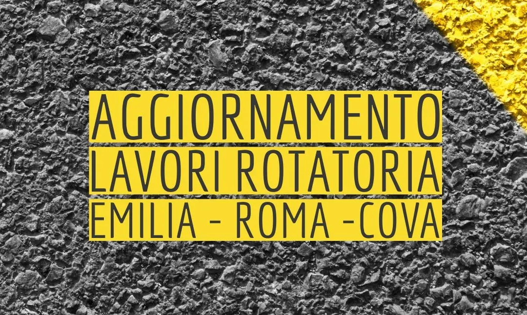 Aggiornamento lavori di completamento rotatoria Via Emilia / Viale Roma / Via Cova / Via Repubblica 